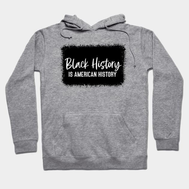 BLACK HISTORY IS AMERICAN HISTORY Hoodie by Long-N-Short-Shop